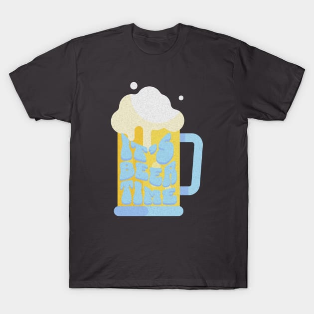 It's Beer Time. T-Shirt by lakokakr